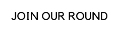 JOIN OUR ROUND